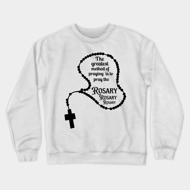 The greatest method of praying is to pray the Rosary Crewneck Sweatshirt by Mr.Dom store